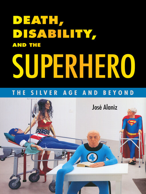 Title details for Death, Disability, and the Superhero by José Alaniz - Available